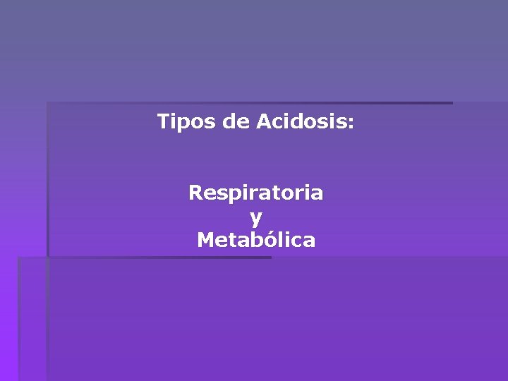 Tipos de Acidosis: Respiratoria y Metabólica 