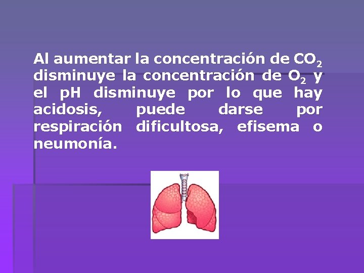 Al aumentar la concentración de CO 2 disminuye la concentración de O 2 y