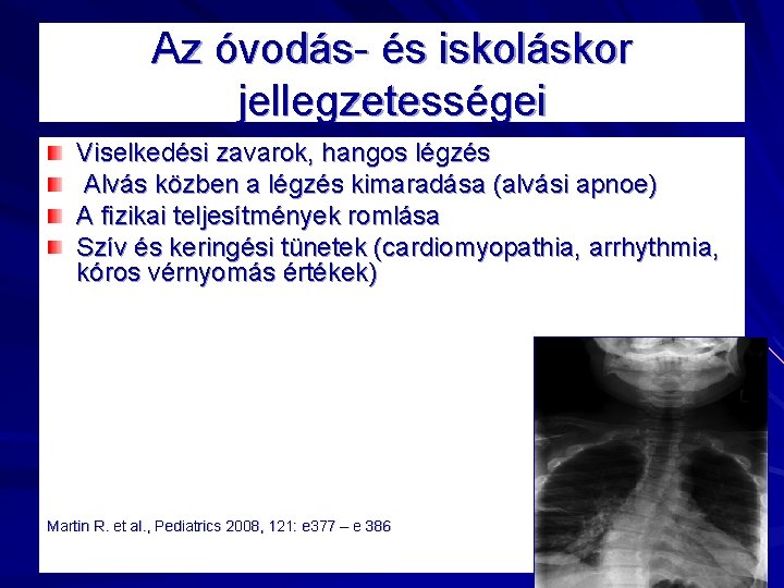 Az óvodás- és iskoláskor jellegzetességei Viselkedési zavarok, hangos légzés Alvás közben a légzés kimaradása