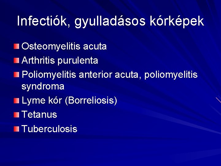 Infectiók, gyulladásos kórképek Osteomyelitis acuta Arthritis purulenta Poliomyelitis anterior acuta, poliomyelitis syndroma Lyme kór