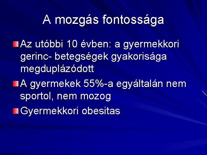 A mozgás fontossága Az utóbbi 10 évben: a gyermekkori gerinc- betegségek gyakorisága megduplázódott A