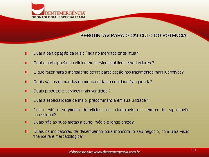 PERGUNTAS PARA O CÁLCULO DO POTENCIAL Qual a participação da sua clínica no mercado