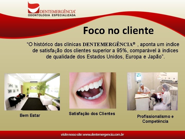 Foco no cliente “O histórico das clínicas DENTEMERGÊNCIA® , aponta um índice de satisfação