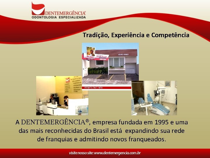 Tradição, Experiência e Competência A DENTEMERGÊNCIA®, empresa fundada em 1995 e uma das mais