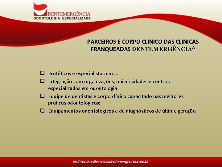 PARCEIROS E CORPO CLÍNICO DAS CLÍNICAS FRANQUEADAS DENTEMERGÊNCIA® q Protéticos e especialistas em. .