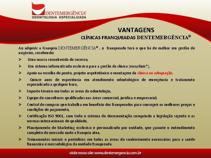 VANTAGENS CLÍNICAS FRANQUEADAS DENTEMERGÊNCIA® Ao adquirir a Franquia DENTEMERGÊNCIA® , o franqueado terá o