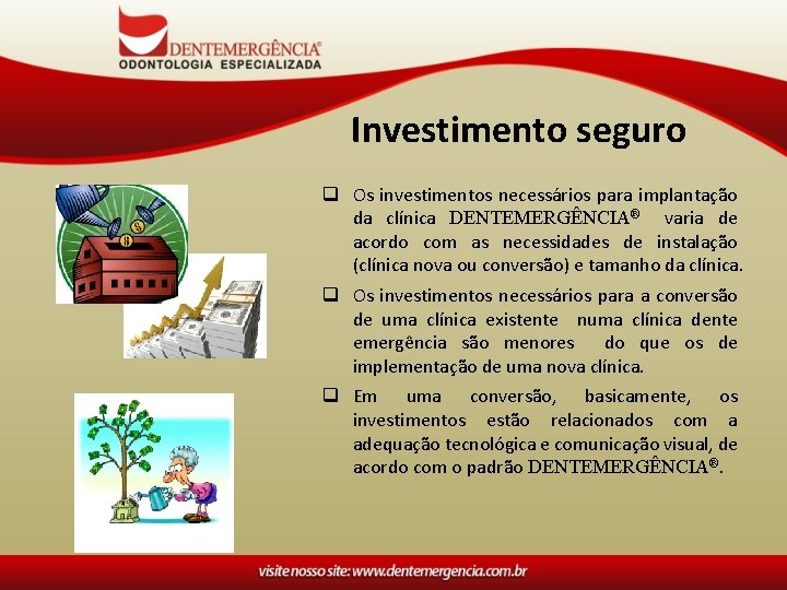 Investimento seguro q Os investimentos necessários para implantação da clínica DENTEMERGÊNCIA® varia de acordo