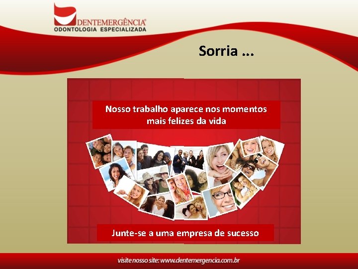 Sorria. . . Nosso trabalho aparece nos momentos mais felizes da vida Junte-se a