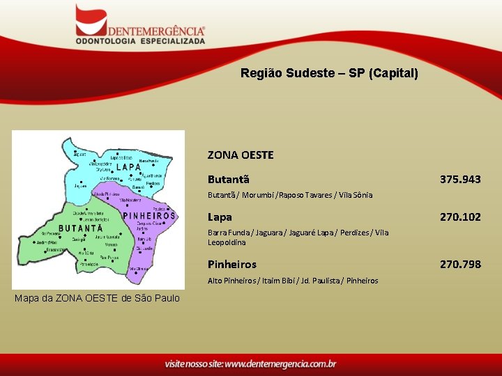 Região Sudeste – SP (Capital) ZONA OESTE Butantã 375. 943 Butantã / Morumbi /Raposo