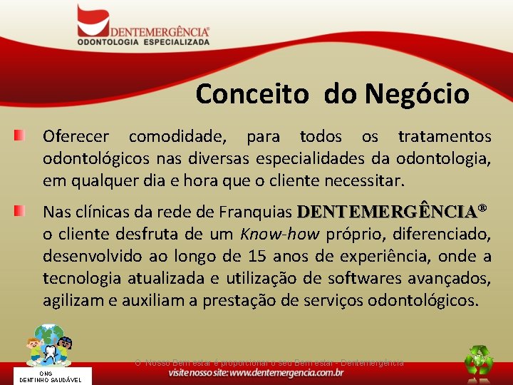 Conceito do Negócio Oferecer comodidade, para todos os tratamentos odontológicos nas diversas especialidades da