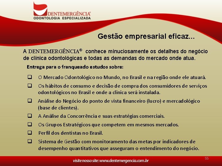 Gestão empresarial eficaz. . . A DENTEMERGÊNCIA® conhece minuciosamente os detalhes do negócio de