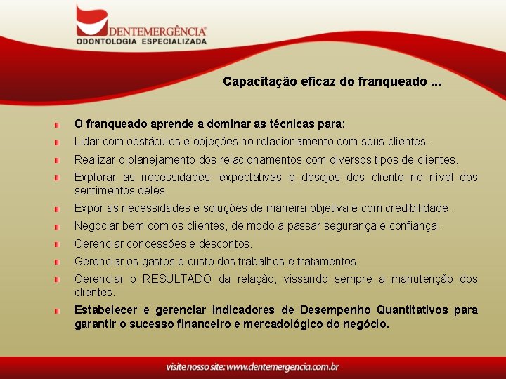 Capacitação eficaz do franqueado. . . O franqueado aprende a dominar as técnicas para: