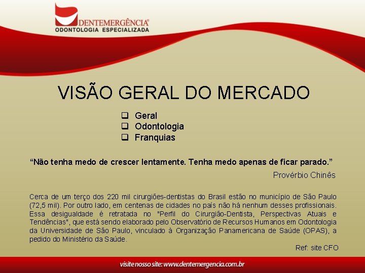 VISÃO GERAL DO MERCADO q Geral q Odontologia q Franquias “Não tenha medo de