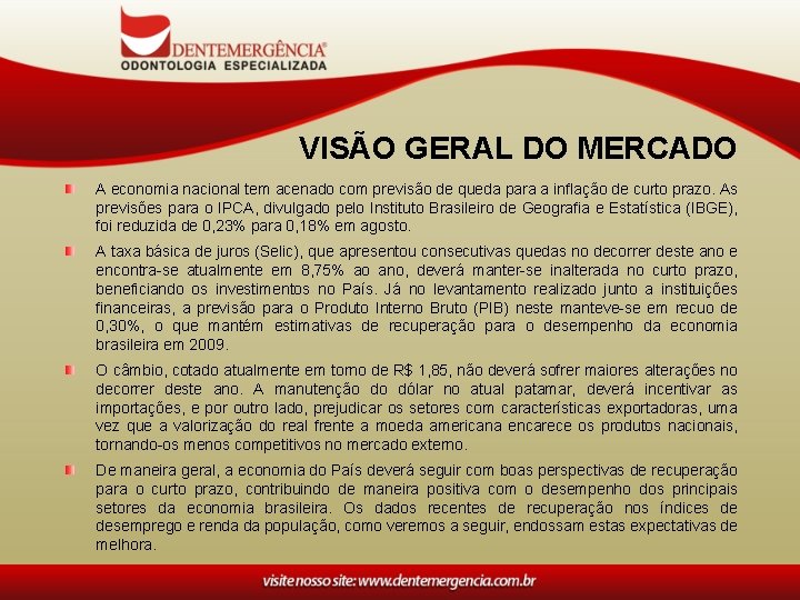 VISÃO GERAL DO MERCADO A economia nacional tem acenado com previsão de queda para