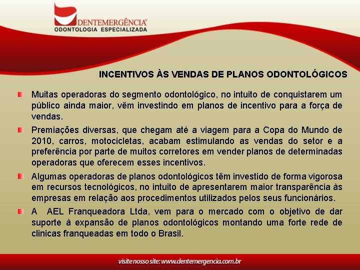 INCENTIVOS ÀS VENDAS DE PLANOS ODONTOLÓGICOS Muitas operadoras do segmento odontológico, no intuito de