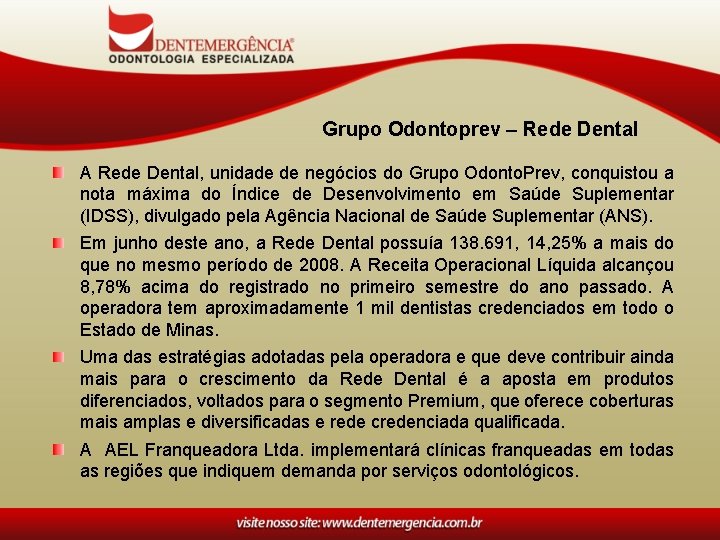 Grupo Odontoprev – Rede Dental A Rede Dental, unidade de negócios do Grupo Odonto.