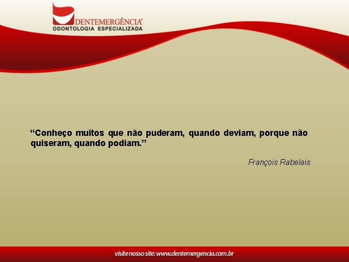 “Conheço muitos que não puderam, quando deviam, porque não quiseram, quando podiam. ” François