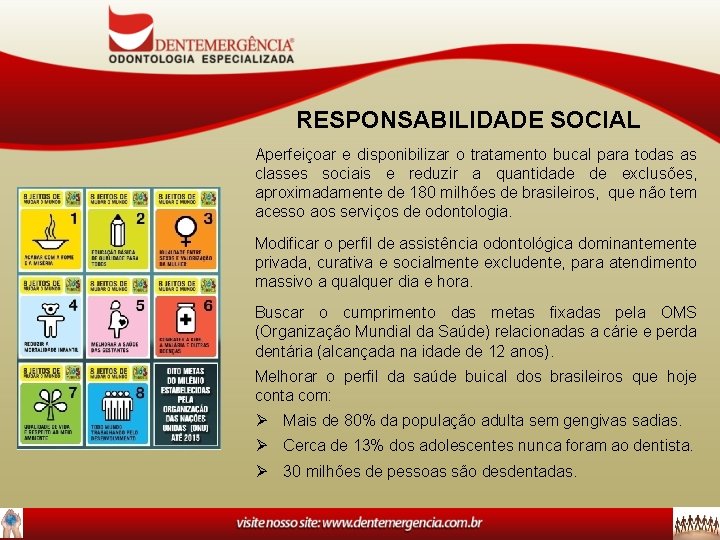 RESPONSABILIDADE SOCIAL Aperfeiçoar e disponibilizar o tratamento bucal para todas as classes sociais e