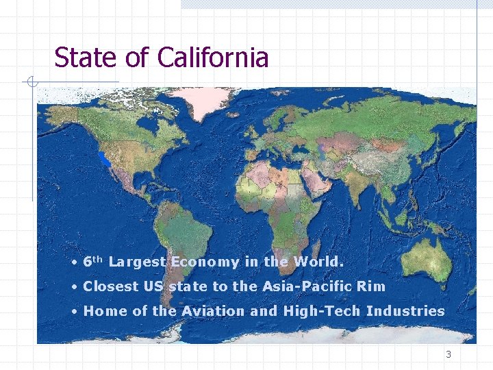 State of California • 6 th Largest Economy in the World. • Closest US