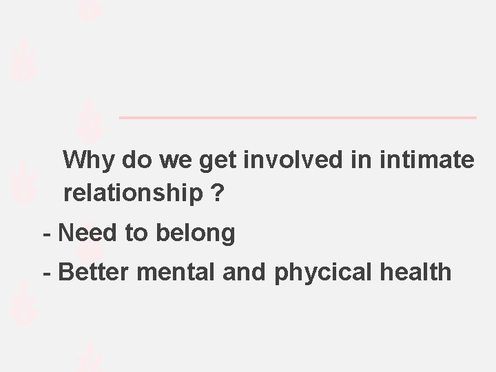 Why do we get involved in intimate relationship ? - Need to belong -