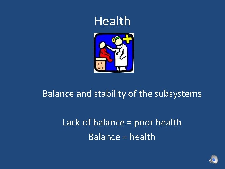 Health Balance and stability of the subsystems Lack of balance = poor health Balance Health Balance and stability of the subsystems Lack of balance = poor health Balance