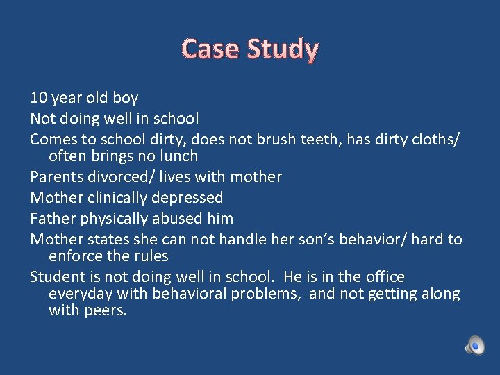 Case Study 10 year old boy Not doing well in school Comes to school