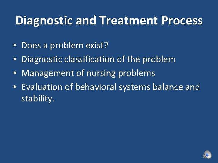 Diagnostic and Treatment Process • • Does a problem exist? Diagnostic classification of the