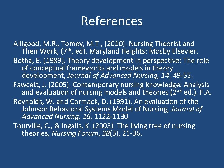 References Alligood, M. R. , Tomey, M. T. , (2010). Nursing Theorist and Their References Alligood, M. R. , Tomey, M. T. , (2010). Nursing Theorist and Their