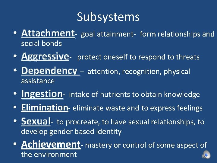 Subsystems • Attachmentsocial bonds goal attainment- form relationships and • Aggressive- protect oneself to