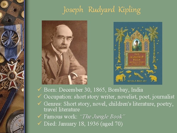 Joseph Rudyard Kipling ü Born: December 30, 1865, Bombay, India ü Occupation: short story