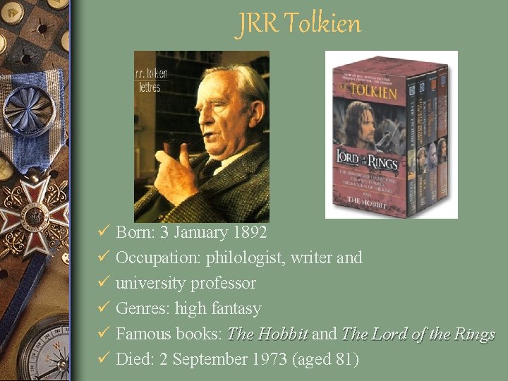 JRR Tolkien ü Born: 3 January 1892 ü Occupation: philologist, writer and ü university