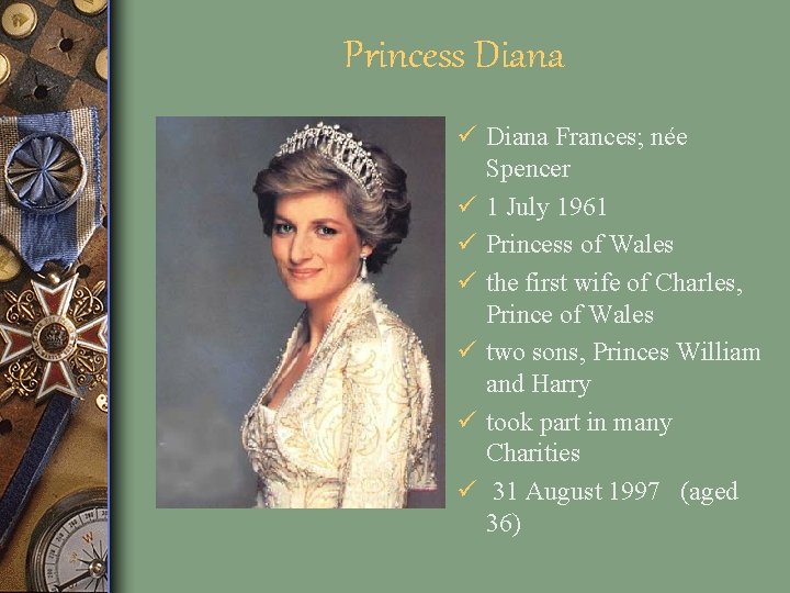 Princess Diana ü Diana Frances; née Spencer ü 1 July 1961 ü Princess of