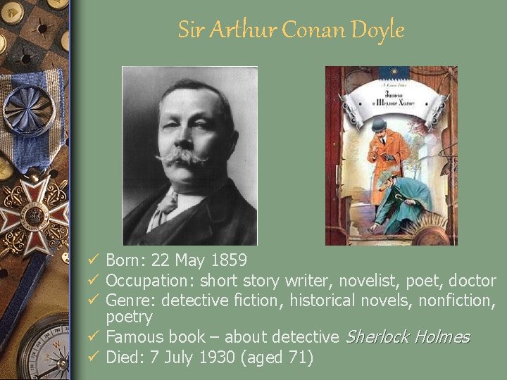 Sir Arthur Conan Doyle ü Born: 22 May 1859 ü Occupation: short story writer,
