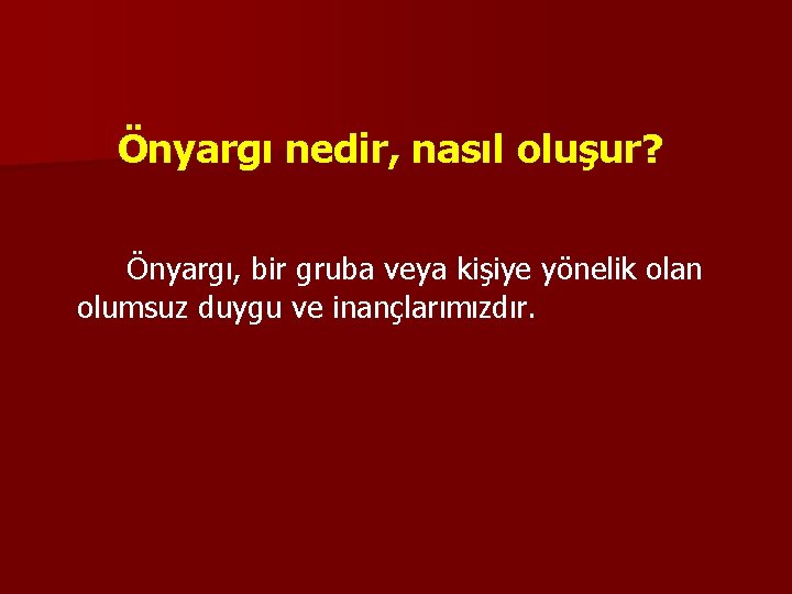 Önyargı nedir, nasıl oluşur? Önyargı, bir gruba veya kişiye yönelik olan olumsuz duygu ve