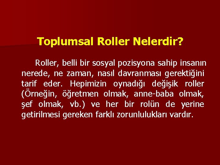 Toplumsal Roller Nelerdir? Roller, belli bir sosyal pozisyona sahip insanın nerede, ne zaman, nasıl