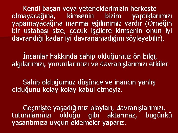 Kendi başarı veya yeteneklerimizin herkeste olmayacağına, kimsenin bizim yaptıklarımızı yapamayacağına inanma eğilimimiz vardır (Örneğin