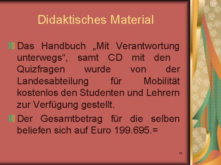 Didaktisches Material Das Handbuch „Mit Verantwortung unterwegs“, samt CD mit den Quizfragen wurde von