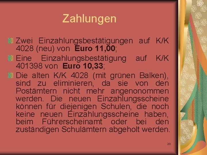 Zahlungen Zwei Einzahlungsbestätigungen auf K/K 4028 (neu) von Euro 11, 00; Eine Einzahlungsbestätigung auf