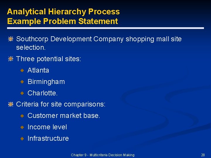 Analytical Hierarchy Process Example Problem Statement Southcorp Development Company shopping mall site selection. Three