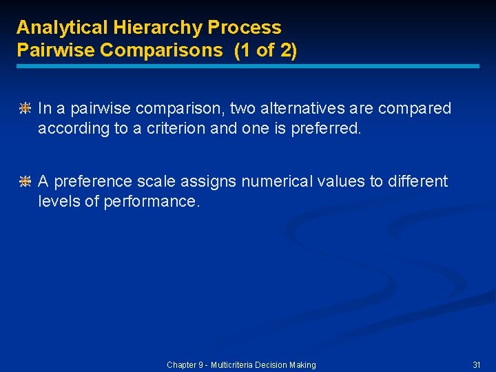 Analytical Hierarchy Process Pairwise Comparisons (1 of 2) In a pairwise comparison, two alternatives Analytical Hierarchy Process Pairwise Comparisons (1 of 2) In a pairwise comparison, two alternatives