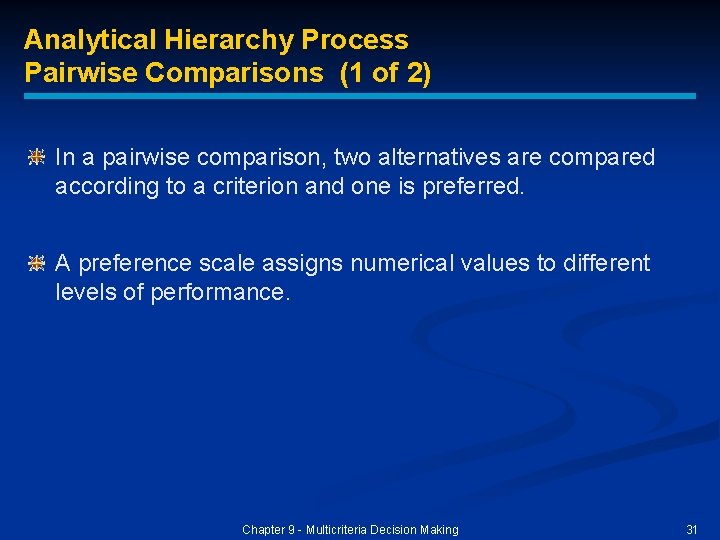 Analytical Hierarchy Process Pairwise Comparisons (1 of 2) In a pairwise comparison, two alternatives