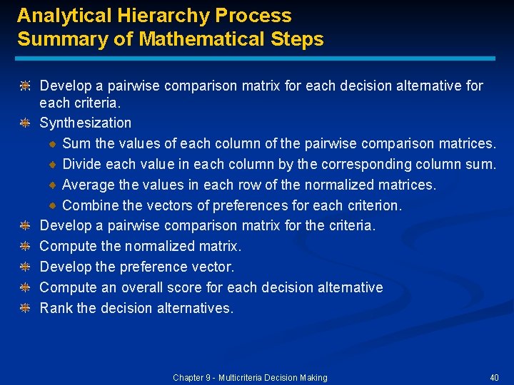 Analytical Hierarchy Process Summary of Mathematical Steps Develop a pairwise comparison matrix for each