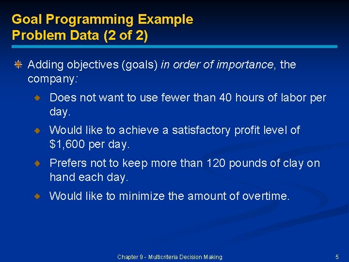 Goal Programming Example Problem Data (2 of 2) Adding objectives (goals) in order of