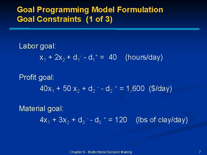 Goal Programming Model Formulation Goal Constraints (1 of 3) Labor goal: x 1 + Goal Programming Model Formulation Goal Constraints (1 of 3) Labor goal: x 1 +