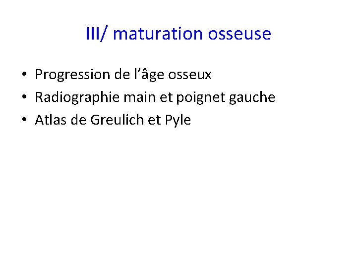 III/ maturation osseuse • Progression de l’âge osseux • Radiographie main et poignet gauche