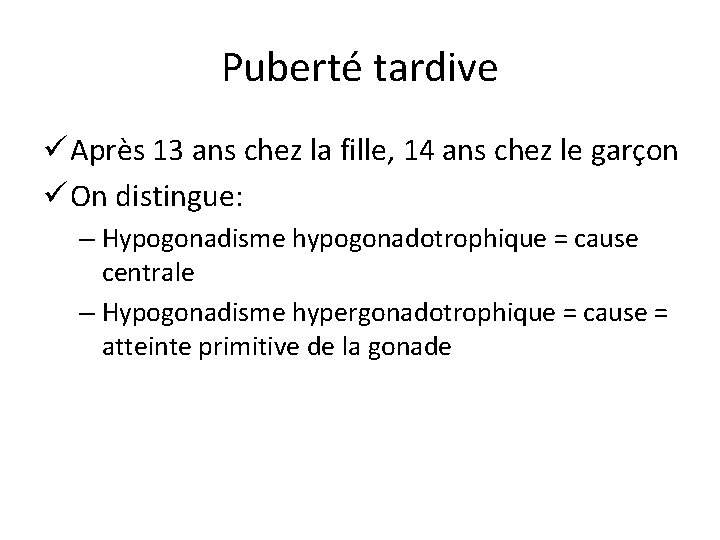 Puberté tardive ü Après 13 ans chez la fille, 14 ans chez le garçon