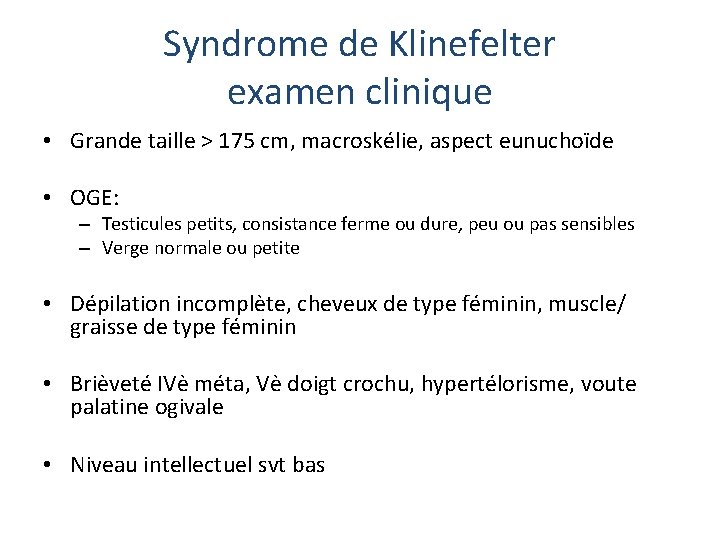 Syndrome de Klinefelter examen clinique • Grande taille > 175 cm, macroskélie, aspect eunuchoïde