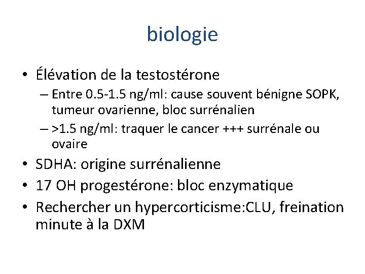 biologie • Élévation de la testostérone – Entre 0. 5 -1. 5 ng/ml: cause