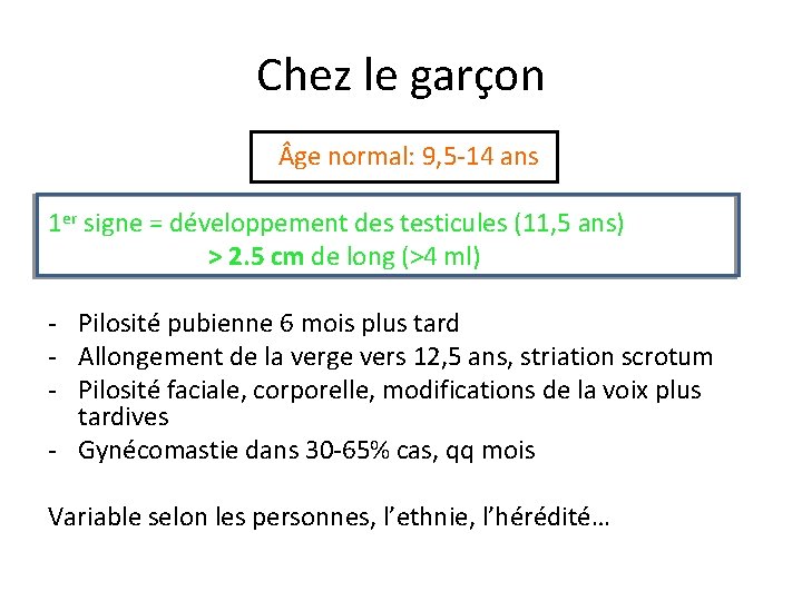 Chez le garçon ge normal: 9, 5 -14 ans 1 er signe = développement