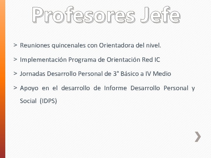 Profesores Jefe ˃ Reuniones quincenales con Orientadora del nivel. ˃ Implementación Programa de Orientación